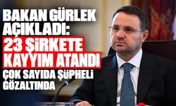 Bakan Gürlek açıkladı: 23 şirkete kayyım atandı, çok sayıda şüpheli gözaltında