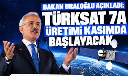 Bakan Uraloğlu açıkladı: Türksat 7A üretimi kasımda başlayacak