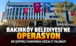 Bakırköy Belediyesi’ne operasyon: 68 şüpheli hakkında gözaltı talimatı