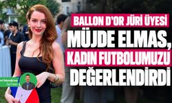 Ballon D'or jüri üyesi Müjde Elmas, kadın futbolumuzu değerlendirdi
