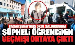 Başakşehir'deki okul saldırısında şüpheli öğrencinin geçmişi ortaya çıktı