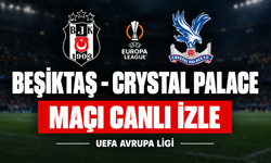 Beşiktaş-Crystal Palace MAÇI CANLI İZLE | UEFA Avrupa Ligi