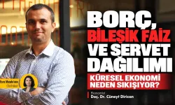 Borç, bileşik faiz ve servet dağılımı: Küresel ekonomi neden sıkışıyor?