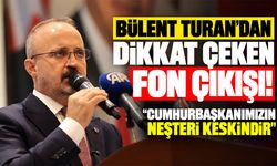 Bülent Turan'dan dikkat çeken fon çıkışı! "Cumhurbaşkanımızın neşteri keskindir"