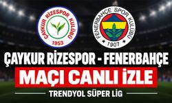 Çaykur Rizespor-Fenerbahçe MAÇI CANLI İZLE | Trendyol Süper Lig