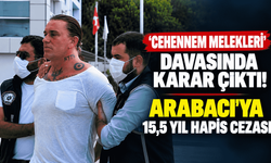Cehennem Melekleri davasında karar çıktı: Arabacı’ya 15,5 yıl hapis