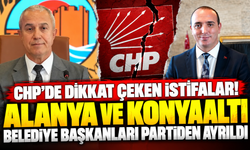CHP’de dikkat çeken istifalar! Alanya ve Konyaaltı belediye başkanları partiden ayrıldı