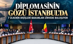 Dünya diplomasisinin gözü bu zirvede! 7 ülkenin dışişleri bakanları İstanbul'da toplanıyor
