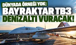 Dünyada örneği yok: Bayraktar TB3 denizaltı vuracak!
