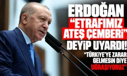 Erdoğan "Etrafımız ateş çemberi" deyip uyardı! "Türkiye'ye zarar gelmesin diye uğraşıyoruz"
