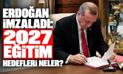 Erdoğan imzaladı: 2027 eğitim hedefleri neler?