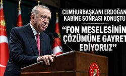 Cumhurbaşkanı Erdoğan Kabine Toplantısı'nın ardından konuştu: "Ana gündemimiz fon meselesidir"
