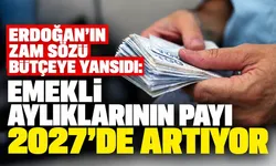 Erdoğan’ın zam sözü bütçeye yansıdı: Emekli aylıklarının payı 2027'de artıyor