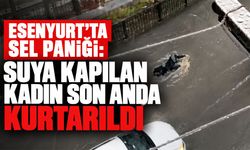 Esenyurt’ta sel paniği: Suya kapılan kadın son anda kurtarıldı