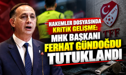 Hakemler dosyasında kritik gelişme: MHK Başkanı Ferhat Gündoğdu tutuklandı