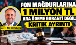 Fon mağdurlarına 1 milyon TL ara ödeme garanti değil: Kritik ayrıntı