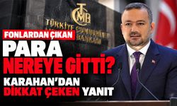 Fonlardan çıkan para nereye gitti? Karahan’dan dikkat çeken yanıt
