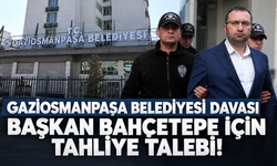 Gaziosmanpaşa Belediyesi davası: Başkan Bahçetepe için tahliye talebi