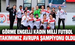 Görme Engelli Kadın Milli Futbol Takımımız Avrupa şampiyonu oldu