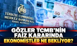 Gözler TCMB’nin faiz kararında: Ekonomistler ne bekliyor?