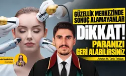 Güzellik merkezinde sonuç alamayanlar dikkat! Paranızı geri alabilirsiniz