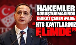 Hakemler soruşturmasında dikkat çeken ifade: “HTS kayıtlarınız elimde”