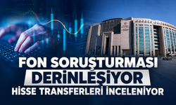 Fon soruşturması derinleşiyor: Yurt içi ve yurt dışı para transferleri için yeni inceleme başlatıldı