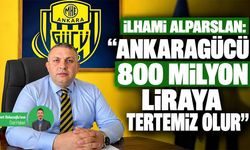 İlhami Alparslan: "Ankaragücü 800 milyon liraya tertemiz olur"