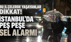 İstanbul’da yeniden sel alarmı: Bu ilçelerde yaşayanlar dikkat!