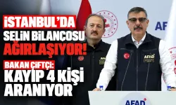 İstanbul'da selin bilançosu ağırlaşıyor! Bakan Çiftçi: Kayıp 4 kişi aranıyor