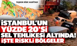 İstanbul’un yüzde 20’si sel tehlikesi altında! İşte riskli bölgeler