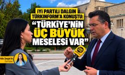 İyi Partili Dalgın Türkinforma konuştu: “Türkiye’nin üç büyük meselesi var”