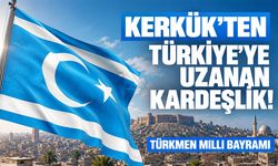 Kerkük’ten Türkiye’ye uzanan kardeşlik: Türkmen Milli Bayramı