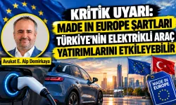 Kritik uyarı: Made in Europe şartları Türkiye'nin elektrikli araç yatırımlarını etkileyebilir