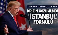 Krizin çözümünde 'İstanbul' formülü: ABD basını gizli temasları yazdı