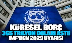 Küresel borç 365 trilyon doları aştı! IMF’den 2029 uyarısı