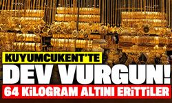 Kuyumcukent’te dev vurgun! 64 kilogram altını erittiler