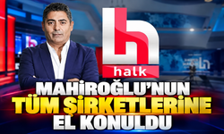 Mahiroğlu'nun tüm şirketlerine el konuldu