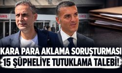 Mal varlığını aklama soruşturmasında 15 kişiye tutuklama talebi