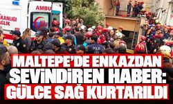 Maltepe’de enkazdan sevindiren haber: Gülce sağ kurtarıldı