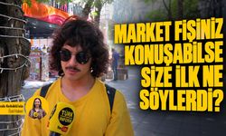 Market fişiniz konuşabilseydi size ilk ne söylerdi?