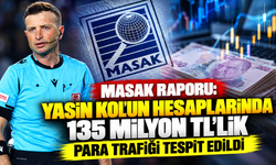 MASAK raporu: Yasin Kol'un hesaplarında 135 milyon TL'lik para trafiği tespit edildi