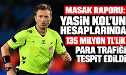 MASAK raporu: Yasin Kol'un hesaplarında 135 milyon TL'lik para trafiği tespit edildi