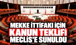 Mekke İttifakı kanun teklifi Meclis’e sunuldu