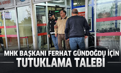 MHK Başkanı Ferhat Gündoğdu için tutuklama talebi