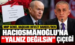 MHP Genel Başkanı Devlet Bahçeli'den Hacıosmanoğlu'na "Yalnız Değilsin" çiçeği
