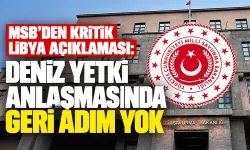 MSB’den kritik Libya açıklaması: Deniz yetki anlaşmasında geri adım yok