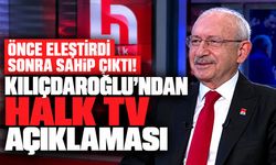 Önce eleştirdi sonra sahip çıktı! Kılıçdaroğlu'ndan Halk TV açıklaması