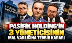 Pasifik Holding'in 3 yöneticisinin mal varlığına tedbir kararı