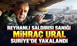 Reyhanlı saldırısı sanığı Mihraç Ural Suriye’de yakalandı